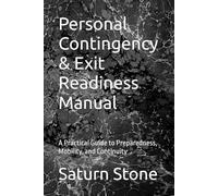 Personal Contingency & Exit Readiness Manual: A Practical Guide to Preparedness, Mobility, and Continuity
