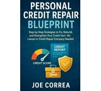 Personal Credit Repair Blueprint: Step-by-Step Strategies to Fix, Rebuild, and Strengthen Your Credit Fast-No Lawyer or Credit Repair Company Needed: 2