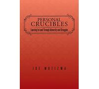 Personal Crucibles: Learning to Lead Through Adversity and Struggles
