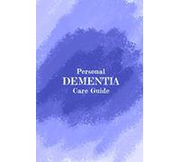 Personal Dementia Care Guide: Dementia and alzheimers books for caregivers | Create a personalized caregiver journal as a loved one or professional carer for someone with dementia