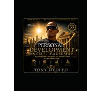 Personal Development and Self-Leadership: Mastering Habits, Discipline, and Personal Growth to Lead Yourself First