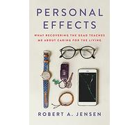 Personal Effects: What Recovering the Dead Teaches Me About Caring for the Living