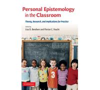 Personal Epistemology in the Classroom : Theory, Research, and Implications for Practice