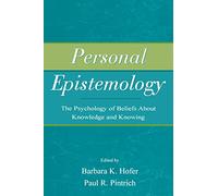 Personal Epistemology: The Psychology of Beliefs About Knowledge and Knowing