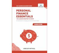Personal Finance Essentials You Always Wanted to Know: Budgeting, Investing, Retirement Planning, Home Ownership, Taxation, and Managing Money Like a Pro (Self-Learning Management Series)