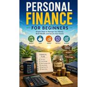 Personal Finance For Beginners: A Clear, Practical Start to Understanding Money and Yourself (Money Mindset)
