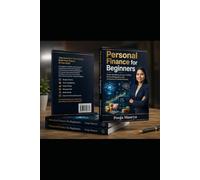 Personal Finance for Beginners: The Complete Step-by-Step Guide to Budgeting, Saving, Investing, Debt Management, Retirement Planning & Building Long-Term Wealth