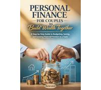 Personal Finance for Couples to Build Wealth Together: A Step-by-Step Guide to Budgeting, Saving, and Growing Financial Freedom as a Team
