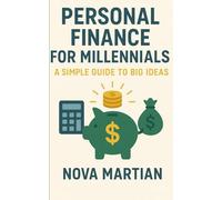 Personal Finance for Millennials: A Simple Guide to Big Ideas