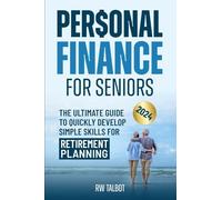 Personal Finance for Seniors: The Ultimate Guide to Quickly Develop Simple Skills for Retirement Planning