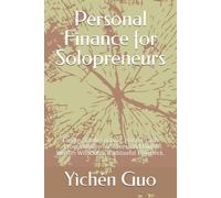 Personal Finance for Solopreneurs: Create Stable Income, Master Cash Flow, Prepare for Taxes, and Build Wealth Without a Traditional Paycheck.