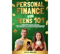 Personal Finance for Teens 101: Simple Guide to Budget, Save, and Invest Your Money to Achieve Financial Independence, Buy Your Own Car, and Graduate College Debt Free
