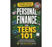 Personal Finance for Teens 101 Special UK Edition: Simple Guide to Budget, Save, and Invest Your Money to Achieve Financial Independence, Buy Your Own Car, and Leave University Debt Free