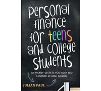 Personal Finance For Teens And College Students: 101 Money Secrets You Wish You Learned In High School