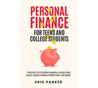 Personal Finance for Teens and College Students: 7 Practical Tips to Become Financially Secure, Build Wealth, Achieve Financial Freedom Early and Donate
