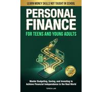 Personal Finance for Teens and Young Adults: Learn Money Skills Not Taught in School: Master Budgeting, Saving, and Investing to Achieve Financial Independence in the Real World
