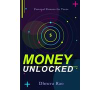 Personal Finance for Teens "Money Unlocked": A Practical Guide to Stop Bad Money Habits and Learn Budgeting, Use a Proven System to Build Financial Confidence Before Adulthood