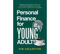 Personal Finance for Young Adults: 15 Stress-Free Tips to Craft your Financial Mindset by Budgeting, Saving Money and Investing Today