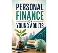 Personal Finance for Young Adults: A Beginner's Guide to Budgeting, Saving, Investing, and Building Credit to Master Your Money in Your 20s