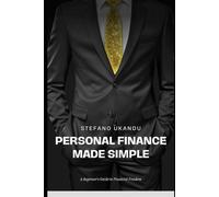 Personal Finance Made Simple: A Beginner's Guide to Financial Freedom