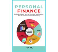 Personal Finance: Six Simple Steps to Take Full Control of Your Finances, Gain Financial Freedom, and Retire Early