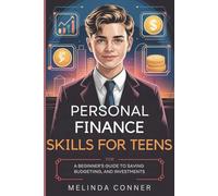 Personal Finance Skills for Teens: A Beginner's Guide to Saving, Budgeting, and Investments