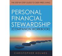 Personal Financial Stewardship (Companion Workbook): The Step-By-Step Guide to Debt-Free Living