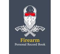 Personal Firearm Record Book: Complete Firearm Log for Recording Details, Insurance, Maintenance, and Ownership History
