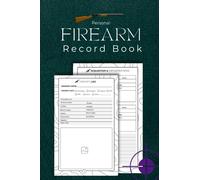Personal Firearm Record Book: Gun Owners' Record-Keeping Logbook | Monitor the Acquisition, Transfer, Maintenance, Alterations, and Additional Details of a Firearm