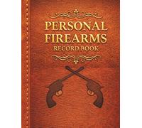 Personal Firearms Record Book: Firearm Inventory Log Book for Gun Owners to Record Details, Purchases, Transfers, and Insurance Information | Great Gift for Firearm Enthusiasts