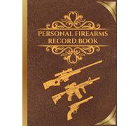 Personal Firearms Record Book: Firearm Inventory Log Book for Proud Gun Owners to Record Details, Acquisition, Disposition, Insurance | Perfect Gift for Gun Lovers