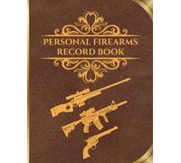 Personal Firearms Record Book: Firearm Inventory Log Book for Proud Gun Owners to Record Details, Acquisition, Disposition, Insurance | Perfect Gift for Gun Lovers