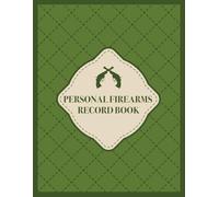 Personal Firearms Record Book: Firearm Inventory Log Book for Proud Gun Owners to Record Details, Acquisition, Disposition,: Perfect Gift for Gun Lovers