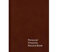Personal Firearms Record Book: Firearm Inventory Log for Gun Owners to Record Details, Acquisitions, Dispositions, and Insurance Information for their Collection: Perfect Gift for Gun