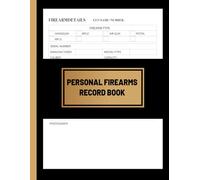 Personal Firearms Record Book: Firearm Inventory Log for Gun Owners to Record Details, Acquisitions, Dispositions, and Insurance Information for their Collection: Perfect Gift for Gun