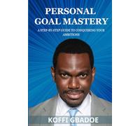 Personal Goal Mastery: A Step-by-Step Guide to Conquering Your Ambitions