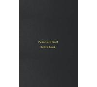 Personal Golf Score Book: Golf log book and scorecard | Notebook to track golfing scores, including strokes, handicap, shots and yardage