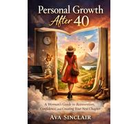 Personal Growth After 40: A Woman’s Guide to Reinvention, Confidence, and Creating Your Next Chapter