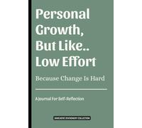 Personal Growth, But Like...Low Effort: Because Change Is Hard: A No-Pressure Journal for Self-Reflection