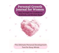 Personal Growth Journal for Women: Daily Prompts for Confidence, Gratitude, and Mindset Reset: The Ultimate Personal Development Tool for Busy Minds