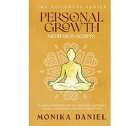 Personal Growth Meditation Scripts: 15 Guided Meditations for Self-Discovery, Emotional Healing, and Building Confidence from Within (The Stillness Series)