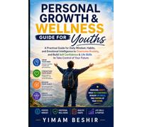Personal Growth & Wellness Guide for Youths: A Practical Guide for Daily Mindset and Habits to Overcome Anxiety, Build True Confidence, and Take Control of Your Future