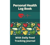 Personal Health Log Book with Daily Food Tracking Journal: Record Your Blood Pressure, Pulse, Blood Oxygen Level, Temperature, Meds, Food and Water Intake, Exercise, Sleep, and Mood