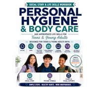 Personal Hygiene & Body Care A Social Story & Life Skills Workbook for Teens & Young Adults with Autism, ADHD & Support Needs