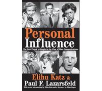 Personal Influence: The Part Played by People in the Flow of Mass Communications