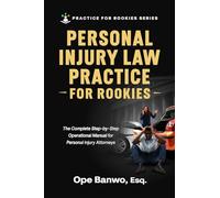 Personal Injury Law Practice For Rookies: Everything You Need to Build a Profitable, Ethical & Strategic Personal Injury Practice - Even If