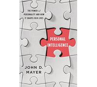 Personal Intelligence: The Power of Personality and How It Shapes Our Lives