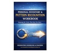 PERSONAL INVENTORY & PATTERN RECOGNITION WORKBOOK: Exposing the Cycles That Keep You Stuck
