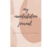 Personal manifestation journal with a useful manifestation guide and inspirational daily quotes included | create the life of your dream starting today
