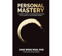 Personal Mastery: A Leader’s Guide to Finding Meaning and Fulfillment in the Modern World